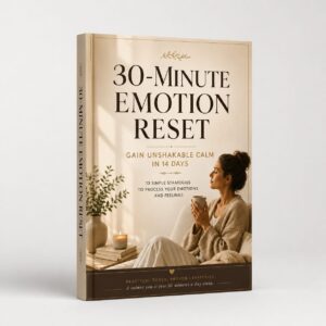 30-Minute Emotion Reset: Gain Unshakable Calm in Just 14 Days